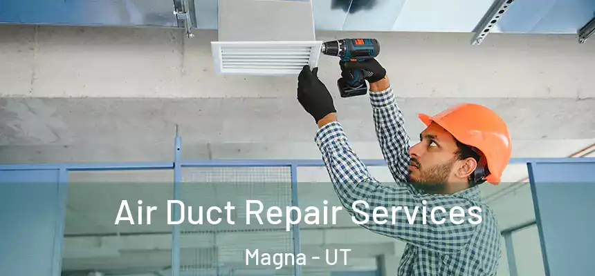  Air Duct Repair Services Magna - UT