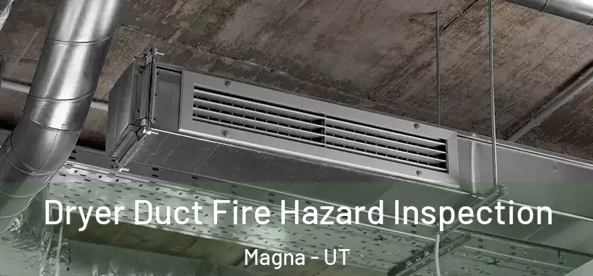 Dryer Duct Fire Hazard Inspection Magna - UT