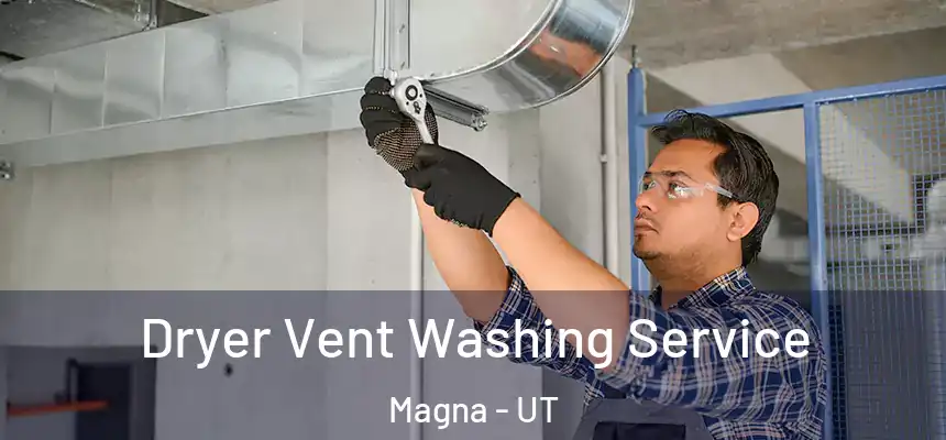  Dryer Vent Washing Service Magna - UT
