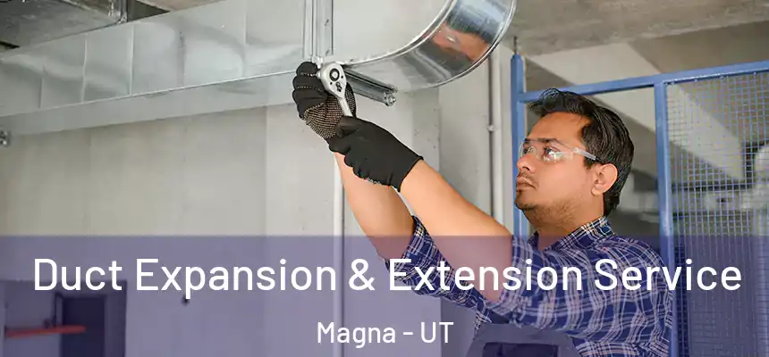 Duct Expansion & Extension Service Magna - UT