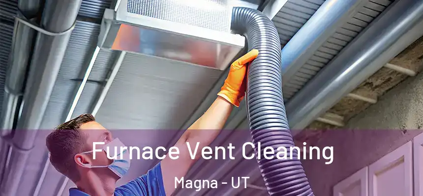 Furnace Vent Cleaning Magna - UT