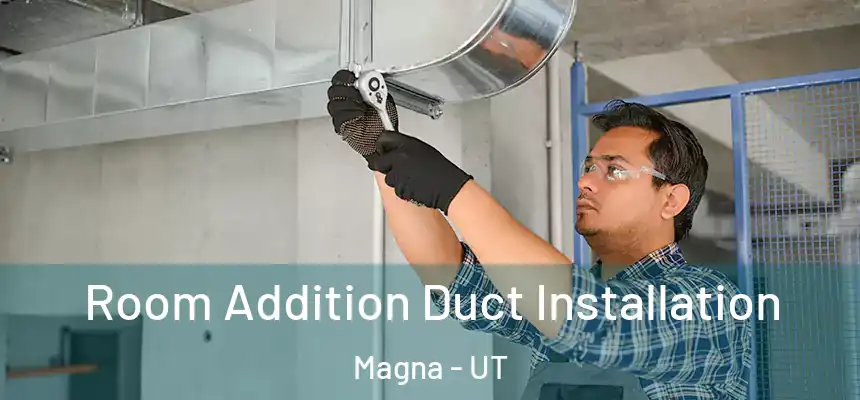  Room Addition Duct Installation Magna - UT