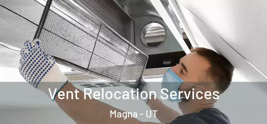 Vent Relocation Services Magna - UT