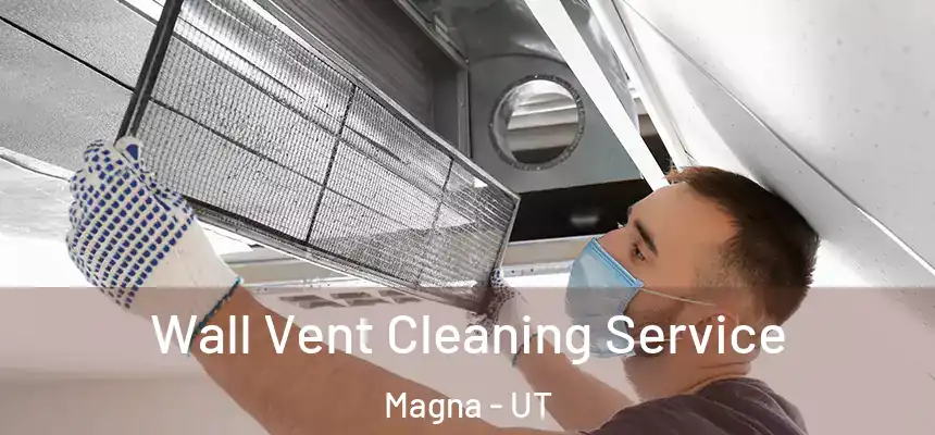  Wall Vent Cleaning Service Magna - UT